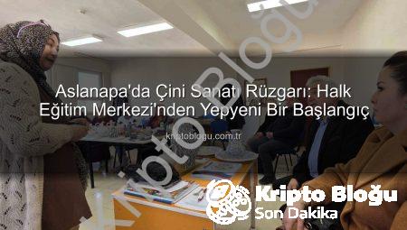 Aslanapa’da Çini Sanatı Rüzgarı: Halk Eğitim Merkezi’nden Yepyeni Bir Başlangıç
