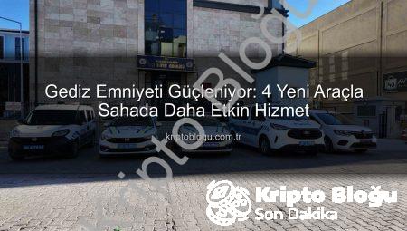 Gediz Emniyeti Güçleniyor: 4 Yeni Araçla Sahada Daha Etkin Hizmet