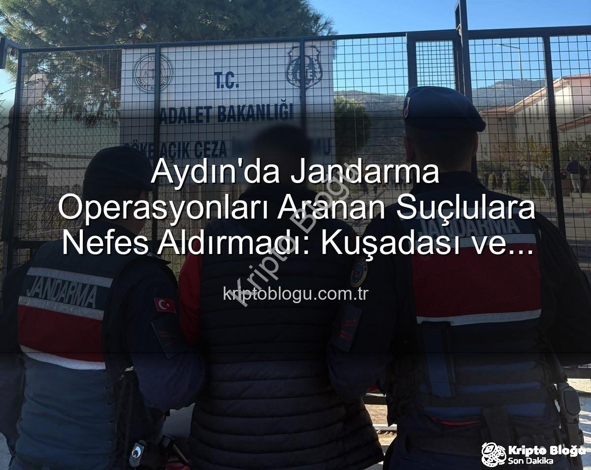 Aydın Jandarma - Aydın'da Jandarma Operasyonları Aranan Suçlulara Nefes Aldırmadı: Kuşadası ve Yenipazar'da Önemli Yakalamalar