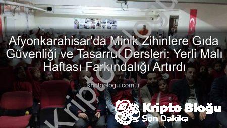 Afyonkarahisar’da Minik Zihinlere Gıda Güvenliği ve Tasarruf Dersleri: Yerli Malı Haftası Farkındalığı Artırdı