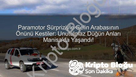 Paramotor Sürpriziyle Gelin Arabasının Önünü Kestiler: Unutulmaz Düğün Anları Manisa’da Yaşandı!