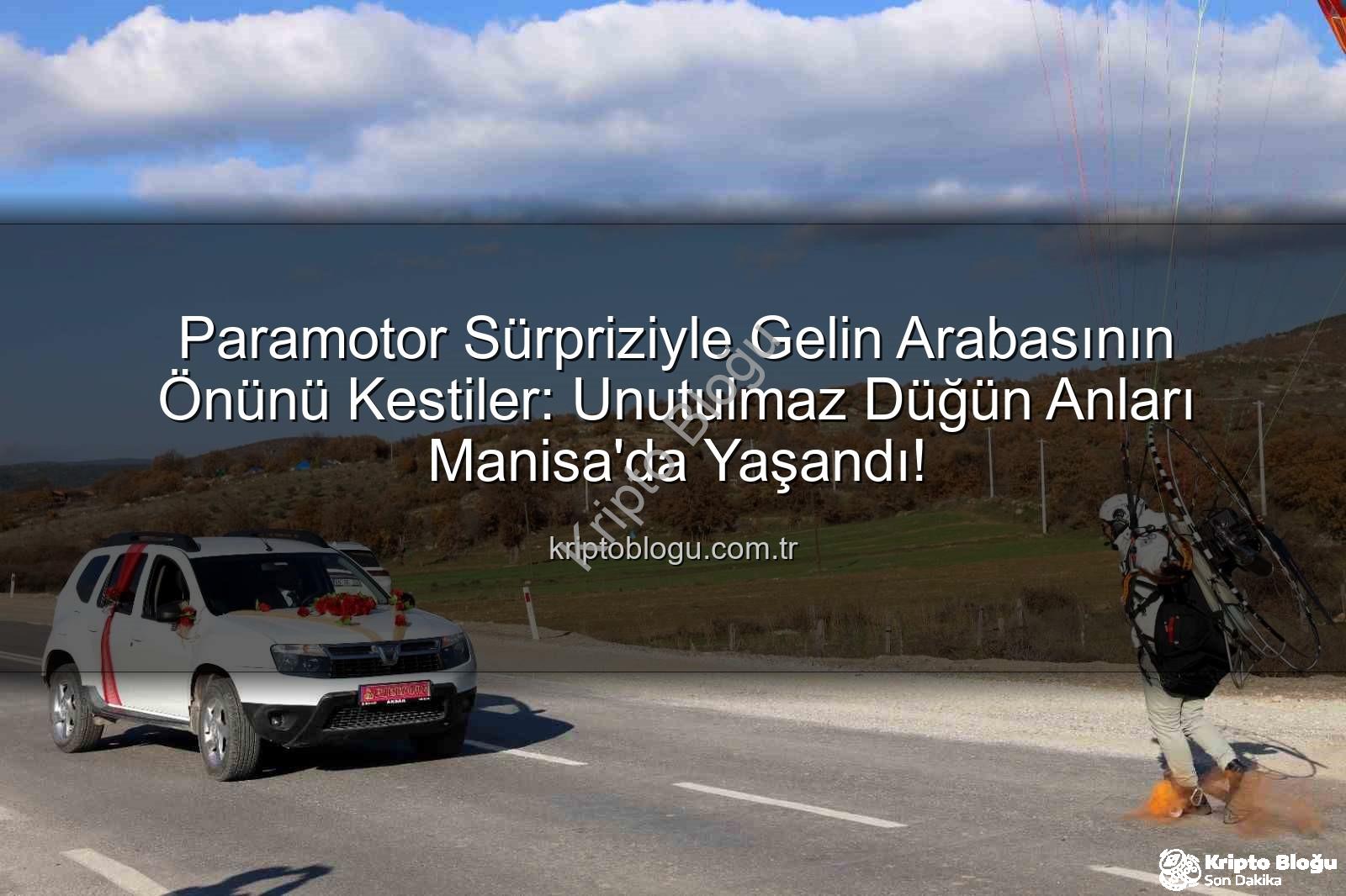 paramotor sürprizi - Paramotor Sürpriziyle Gelin Arabasının Önünü Kestiler: Unutulmaz Düğün Anları Manisa'da Yaşandı!