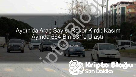 Aydın’da Araç Sayısı Rekor Kırdı: Kasım Ayında 664 Bin 631’e Ulaştı!