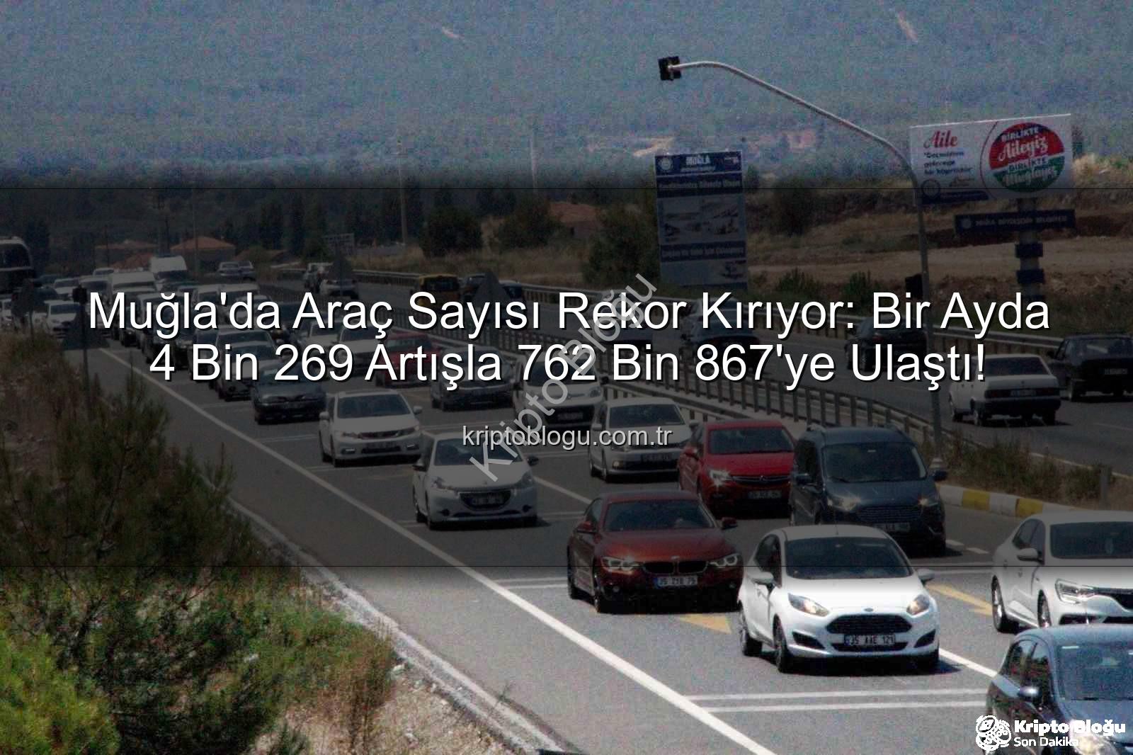 Muğla araç sayısı - Muğla'da Araç Sayısı Rekor Kırıyor: Bir Ayda 4 Bin 269 Artışla 762 Bin 867'ye Ulaştı!