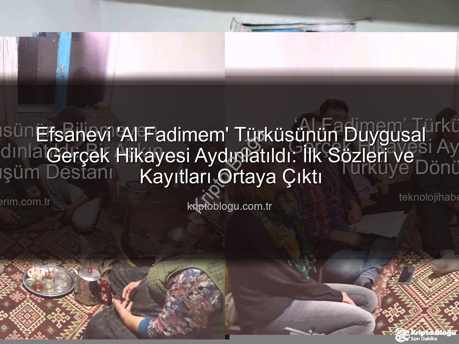 Al Fadimem türküsü - Efsanevi 'Al Fadimem' Türküsünün Duygusal Gerçek Hikayesi Aydınlatıldı: İlk Sözleri ve Kayıtları Ortaya Çıktı