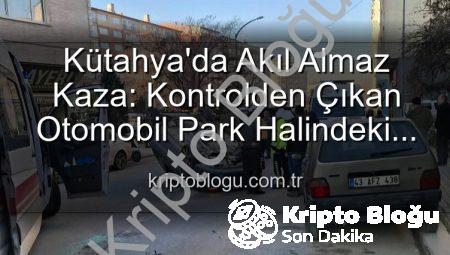 Kütahya’da Akıl Almaz Kaza: Kontrolden Çıkan Otomobil Park Halindeki Araçlara Dalıp Takla Attı! 2 Yaralı