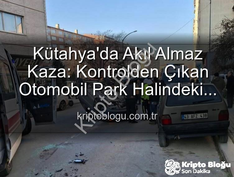 Kütahya trafik kazası - Kütahya'da Akıl Almaz Kaza: Kontrolden Çıkan Otomobil Park Halindeki Araçlara Dalıp Takla Attı! 2 Yaralı