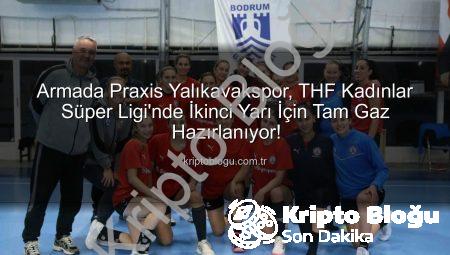 Armada Praxis Yalıkavakspor, THF Kadınlar Süper Ligi’nde İkinci Yarı İçin Tam Gaz Hazırlanıyor!