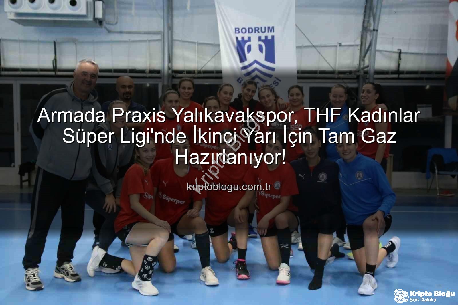 Armada Praxis Yalıkavakspor - Armada Praxis Yalıkavakspor, THF Kadınlar Süper Ligi'nde İkinci Yarı İçin Tam Gaz Hazırlanıyor!