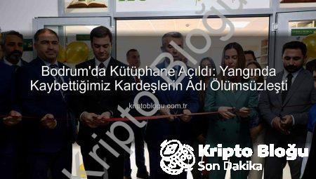 Bodrum’da Kütüphane Açıldı: Yangında Kaybettiğimiz Kardeşlerin Adı Ölümsüzleşti