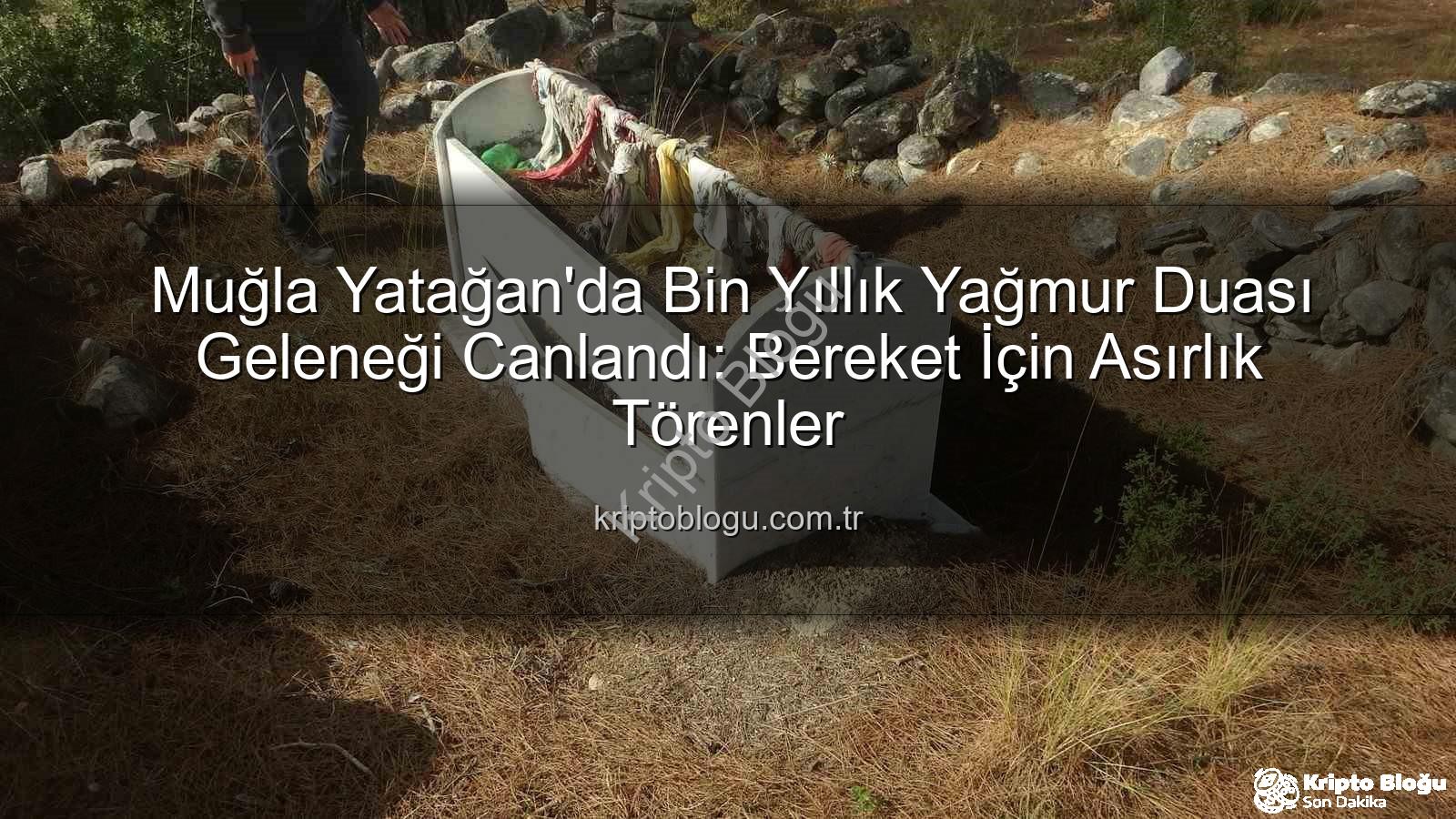 yağmur duası geleneği - Muğla Yatağan'da Bin Yıllık Yağmur Duası Geleneği Canlandı: Bereket İçin Asırlık Törenler