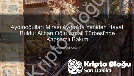 Aydınoğulları Mirası Aydın’da Yeniden Hayat Buldu: Alihan Oğlu İsmail Türbesi’nde Kapsamlı Bakım