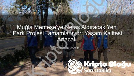 Menteşe’ye Nefes Aldıracak Yeni Park Projesi Tamamlanıyor: Sosyal Yaşam Canlanacak