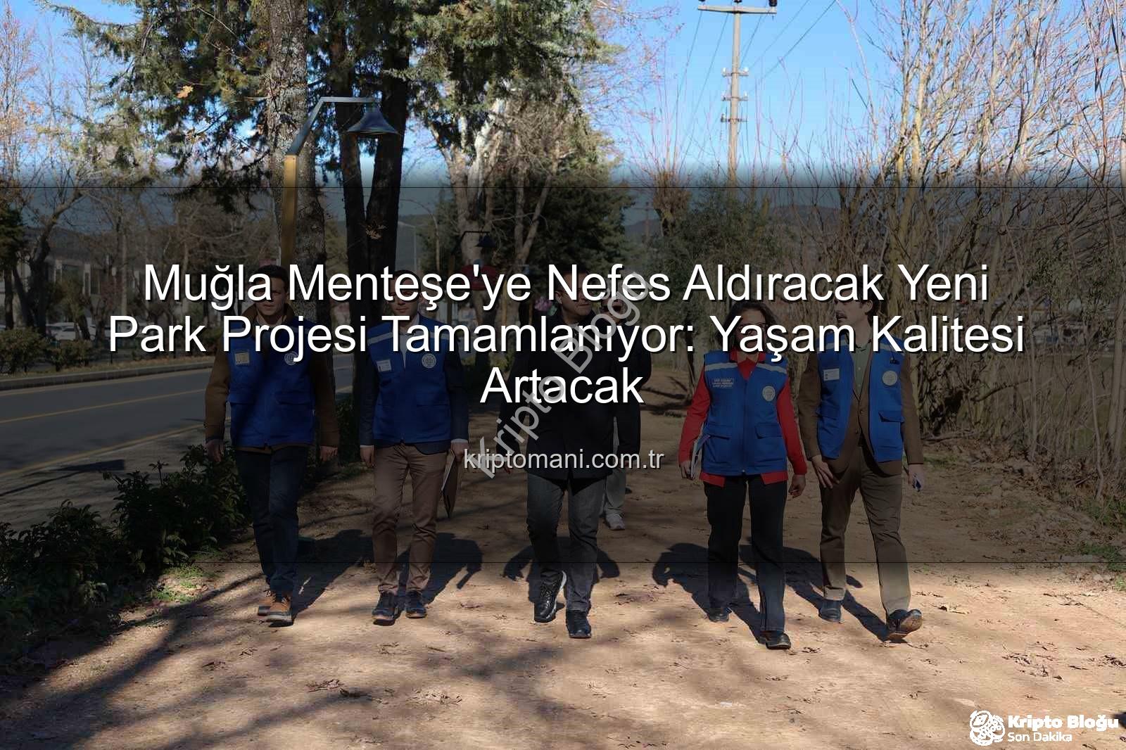 Menteşe yeni park - Menteşe'ye Nefes Aldıracak Yeni Park Projesi Tamamlanıyor: Sosyal Yaşam Canlanacak