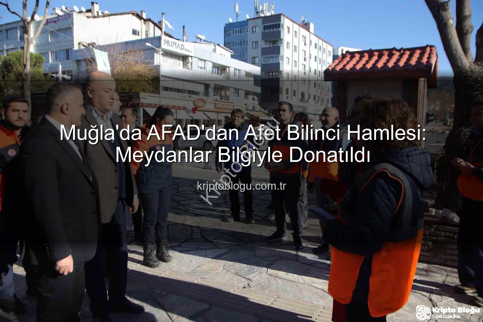 AFAD afet bilinci - Muğla'da AFAD'dan Afet Bilinci Hamlesi: Meydanlar Bilgiyle Donatıldı