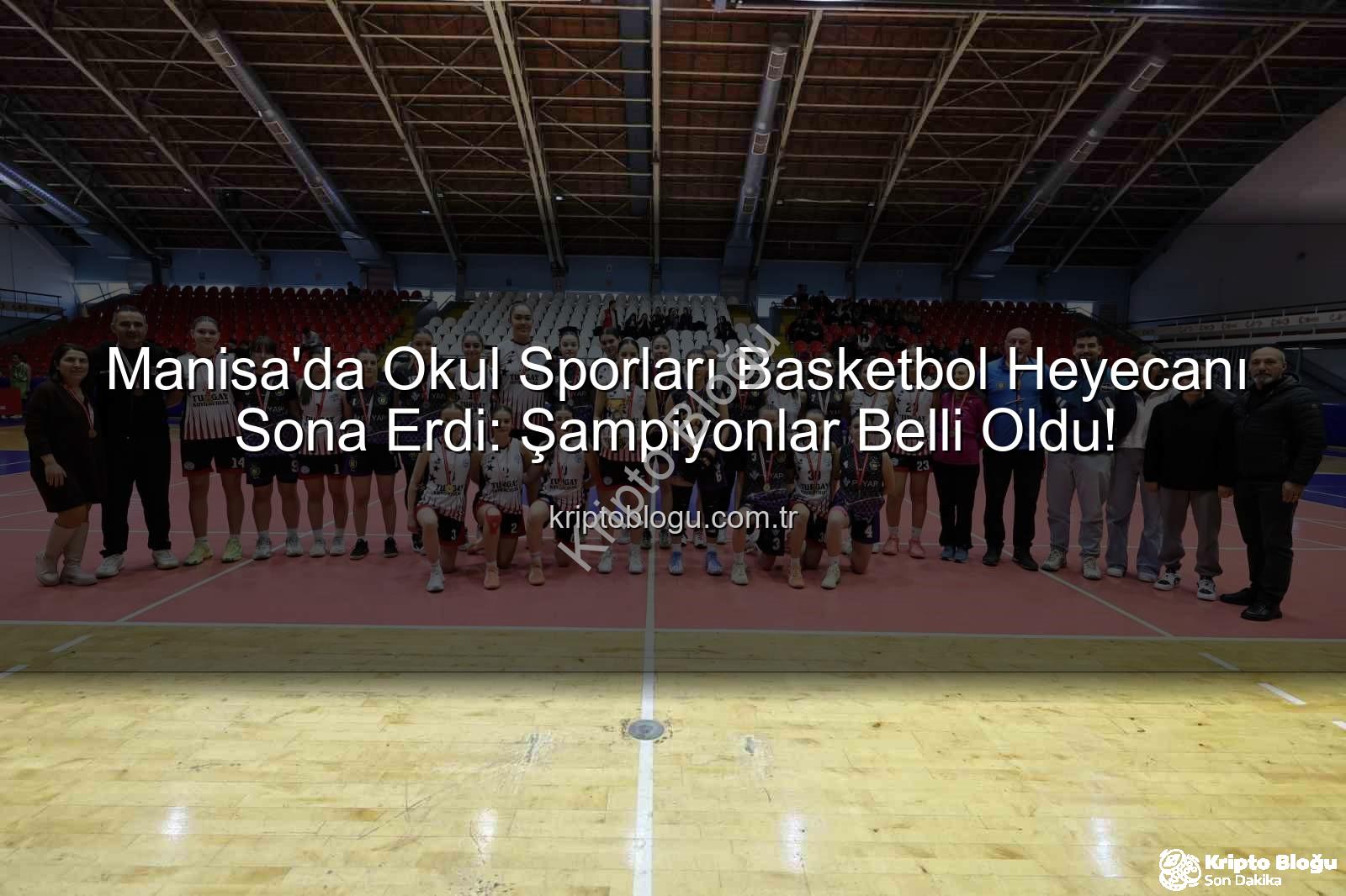 Manisa okul sporları basketbol - Manisa'da Okul Sporları Basketbol Heyecanı Sona Erdi: Şampiyonlar Belli Oldu!