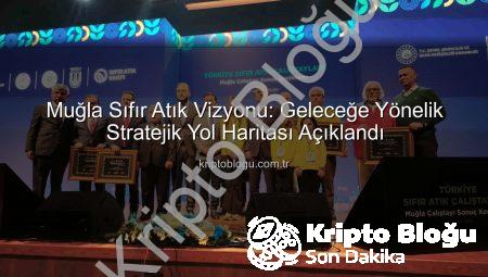 Muğla Sıfır Atık Vizyonu: Geleceğe Yönelik Stratejik Yol Haritası Açıklandı