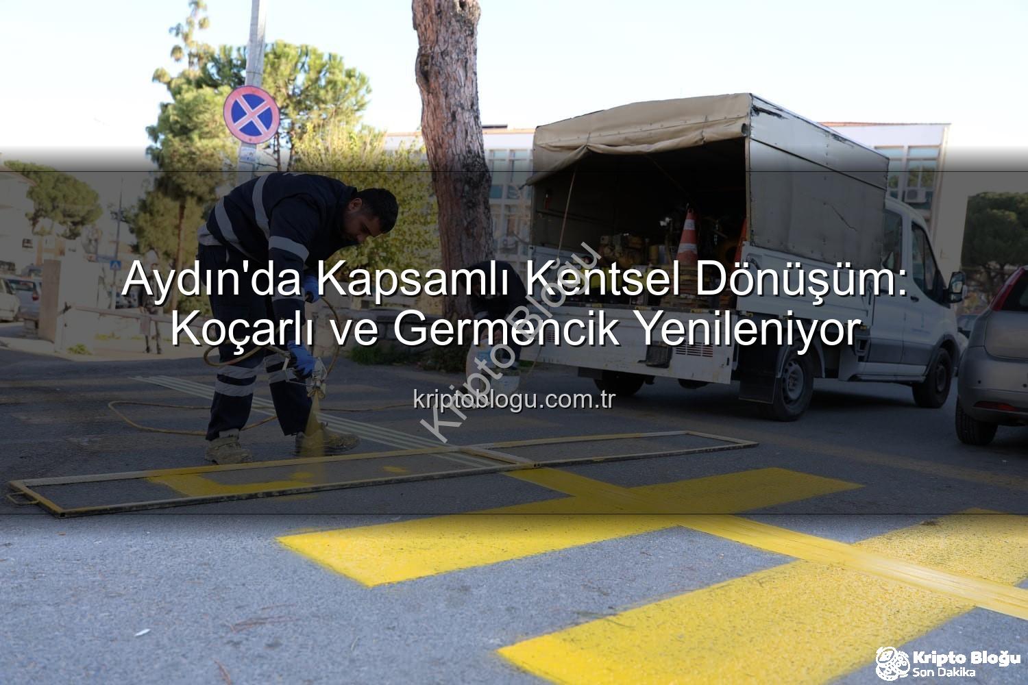 kentsel dönüşüm - Aydın'da Kapsamlı Kentsel Dönüşüm: Koçarlı ve Germencik Yenileniyor