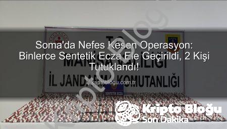 Soma’da Nefes Kesen Operasyon: Binlerce Sentetik Ecza Ele Geçirildi, 2 Kişi Tutuklandı!