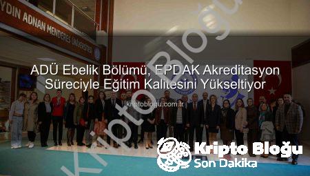 ADÜ Ebelik Bölümü, EPDAK Akreditasyon Süreciyle Eğitim Kalitesini Yükseltiyor
