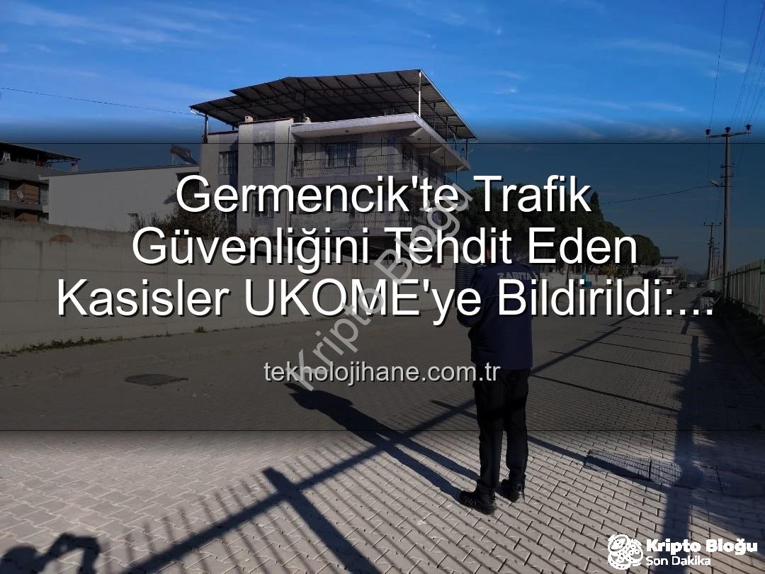 deforme kasisler - Germencik'te Trafik Güvenliği Tehlikede: Deforme Kasisler UKOME'ye Bildirildi!