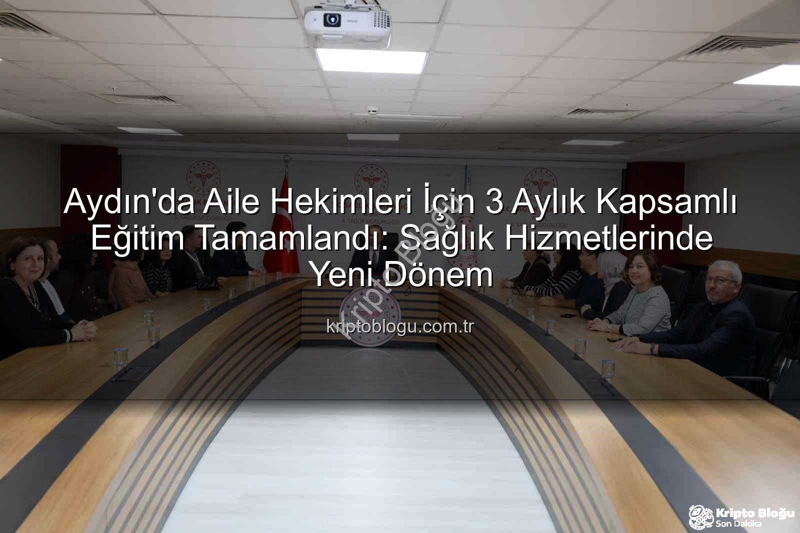 aile hekimleri eğitimi - Aydın'da Aile Hekimleri İçin 3 Aylık Kapsamlı Eğitim Tamamlandı: Sağlık Hizmetlerinde Yeni Dönem