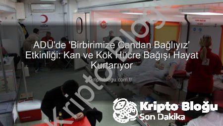 ADÜ’de ‘Birbirimize Candan Bağlıyız’ Etkinliği: Kan ve Kök Hücre Bağışı Hayat Kurtarıyor