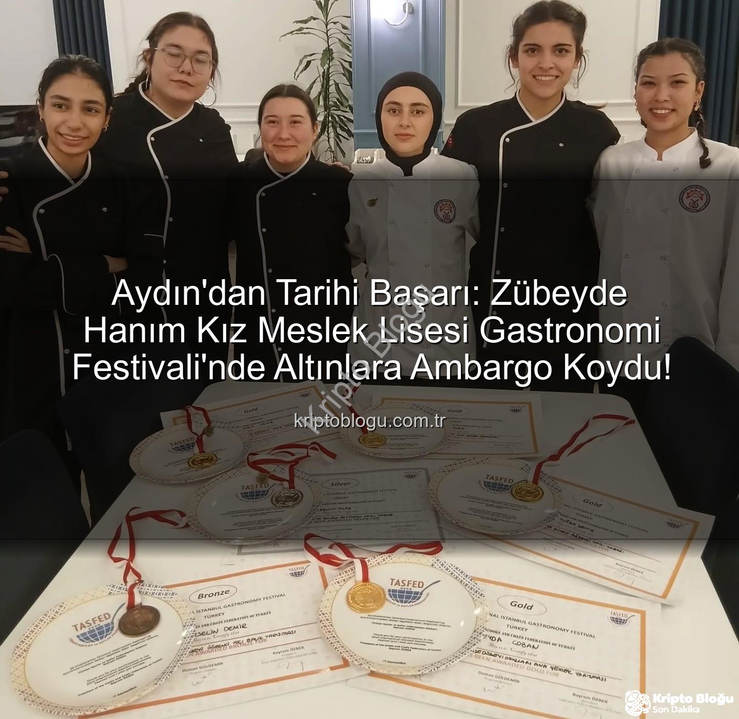 gastronomi festivali - Aydın'dan Tarihi Başarı: Zübeyde Hanım Kız Meslek Lisesi Gastronomi Festivali'nde Altınlara Ambargo Koydu!