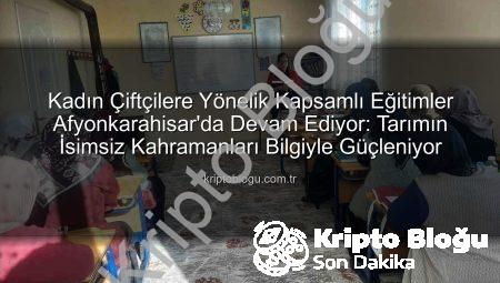 Kadın Çiftçilere Yönelik Kapsamlı Eğitimler Afyonkarahisar’da Devam Ediyor: Tarımın İsimsiz Kahramanları Bilgiyle Güçleniyor