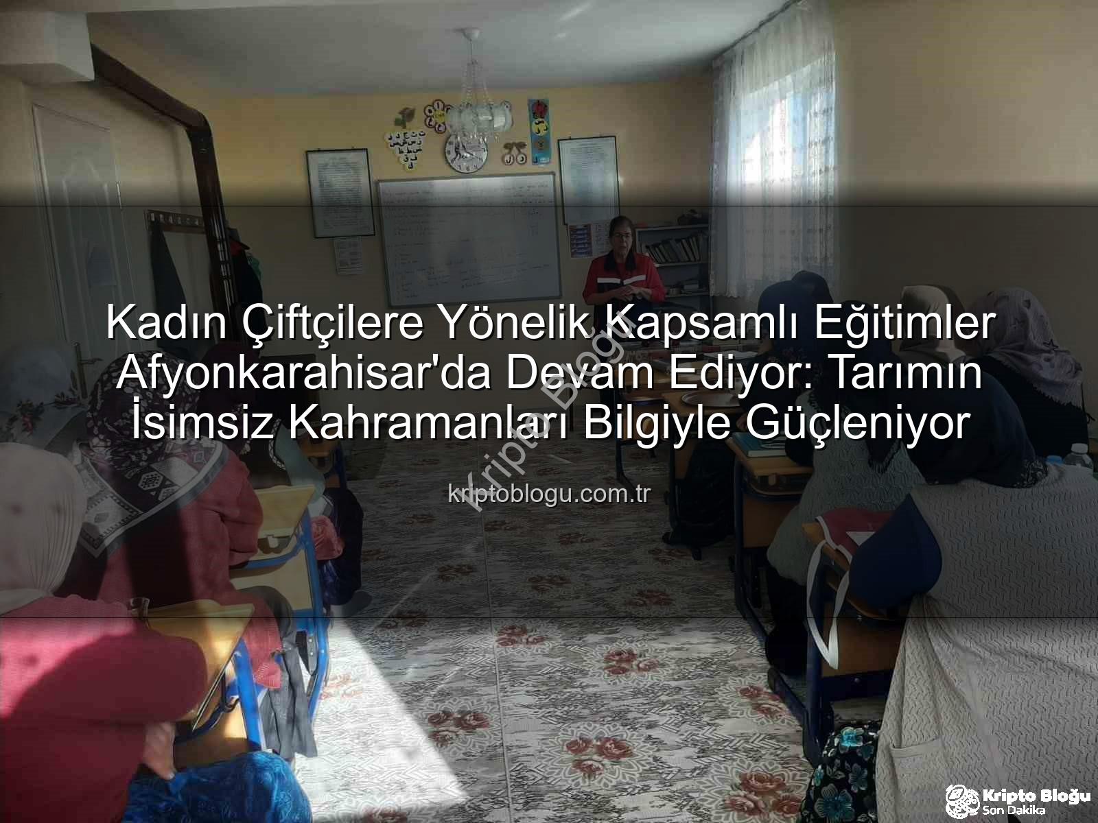 kadın çiftçilere yönelik eğitimler - Kadın Çiftçilere Yönelik Kapsamlı Eğitimler Afyonkarahisar'da Devam Ediyor: Tarımın İsimsiz Kahramanları Bilgiyle Güçleniyor