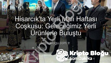 Hisarcık’ta Yerli Malı Haftası Coşkusu: Geleceğimiz Yerli Ürünlerle Buluştu
