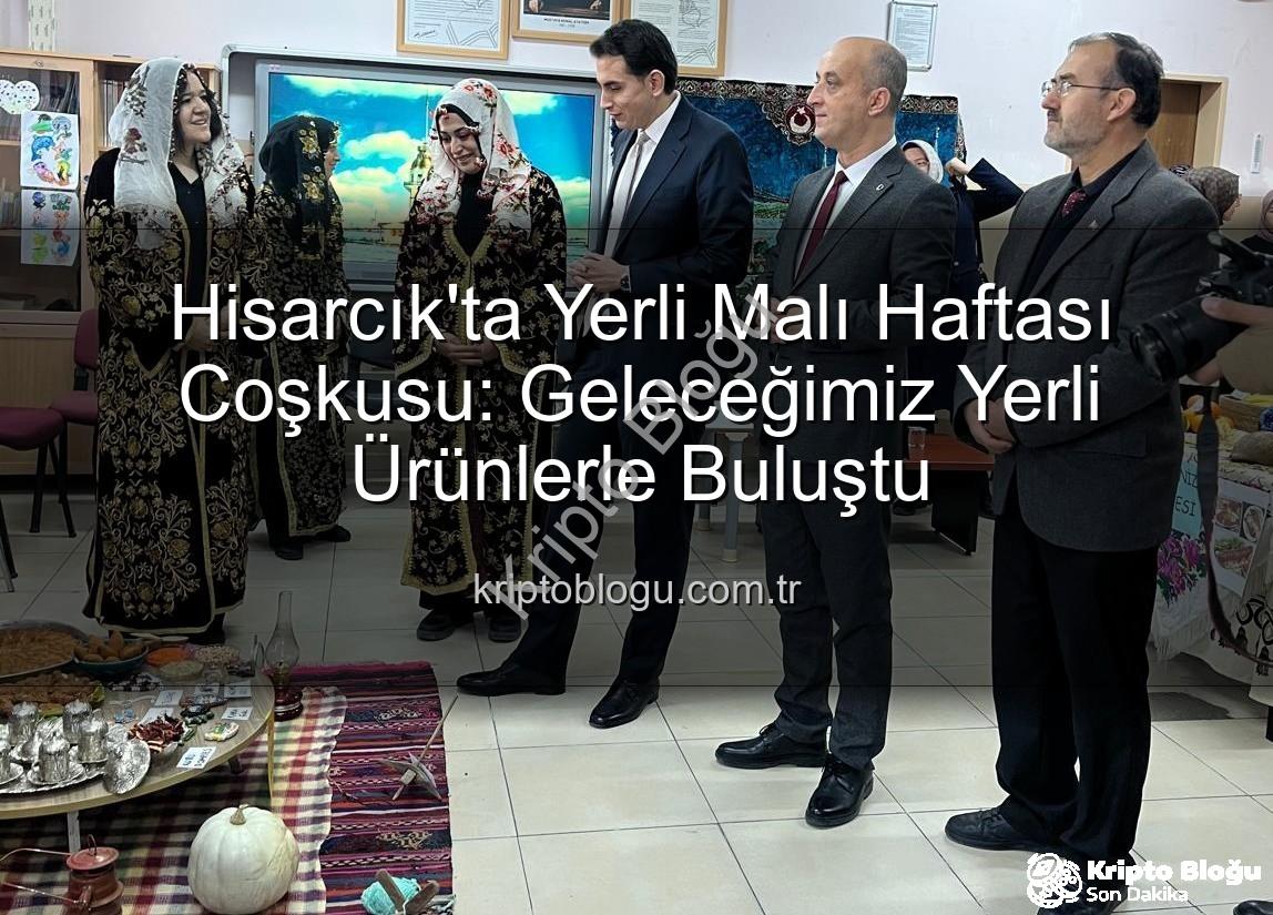 Yerli Malı Haftası - Hisarcık'ta Yerli Malı Haftası Coşkusu: Geleceğimiz Yerli Ürünlerle Buluştu