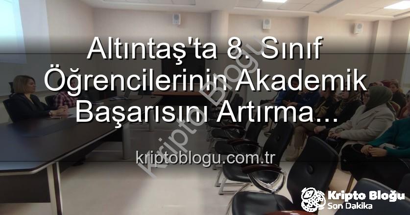 akademik başarı - Altıntaş'ta 8. Sınıf Öğrencilerinin Akademik Başarısını Artırma Yolunda Önemli Adımlar Atıldı