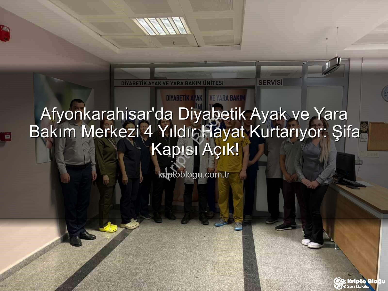 Diyabetik Ayak ve Yara Bakımı - Afyonkarahisar'da Diyabetik Ayak ve Yara Bakım Merkezi 4 Yıldır Hayat Kurtarıyor: Şifa Kapısı Açık!