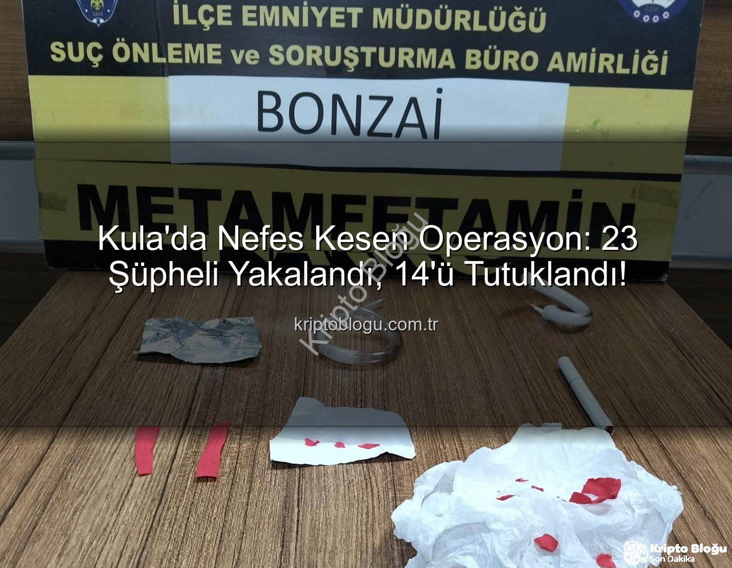 Kula narkotik - Kula'da Nefes Kesen Operasyon: 23 Şüpheli Yakalandı, 14'ü Tutuklandı!