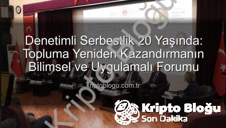 Denetimli Serbestlik 20 Yaşında: Topluma Yeniden Kazandırmanın Bilimsel ve Uygulamalı Forumu