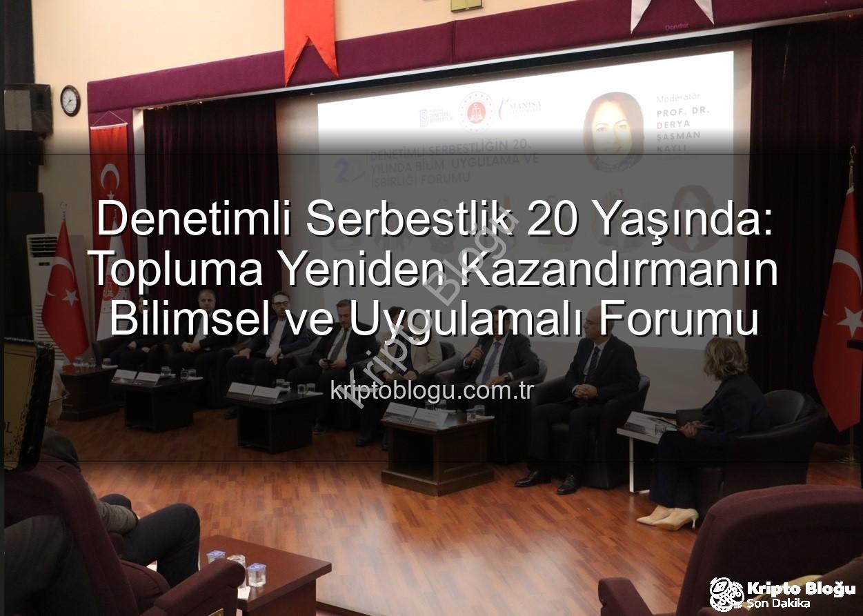 denetimli serbestlik - Denetimli Serbestlik 20 Yaşında: Topluma Yeniden Kazandırmanın Bilimsel ve Uygulamalı Forumu