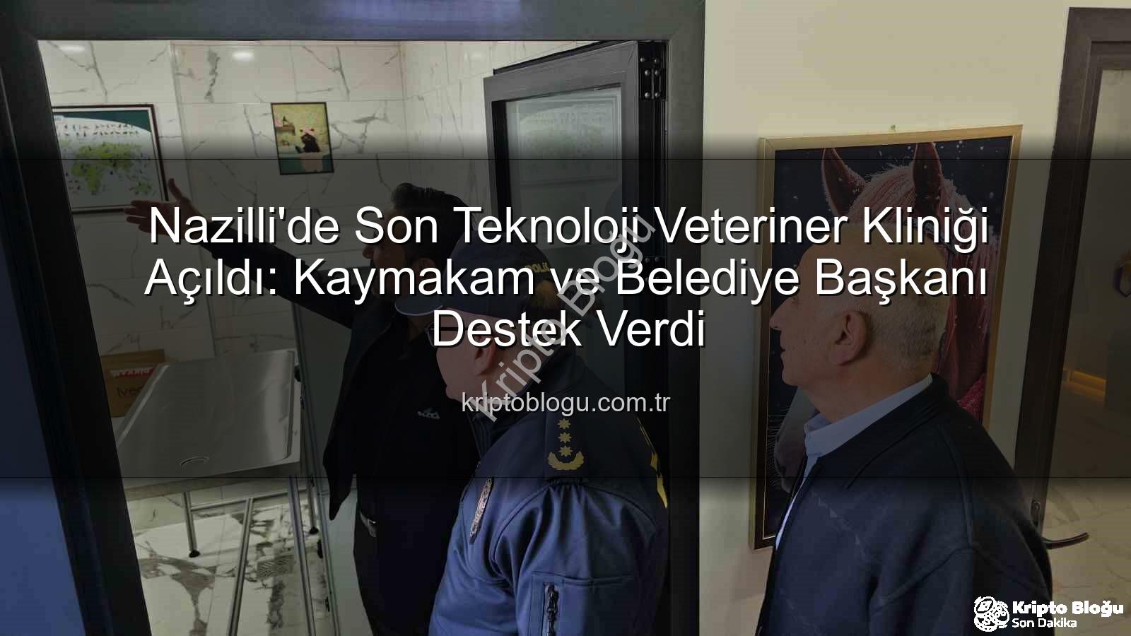 veteriner kliniği Nazilli - Nazilli'de Son Teknoloji Veteriner Kliniği Açıldı: Kaymakam ve Belediye Başkanı Destek Verdi