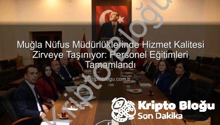 Muğla Nüfus Müdürlüklerinde Hizmet Kalitesi Zirveye Taşınıyor: Personel Eğitimleri Tamamlandı