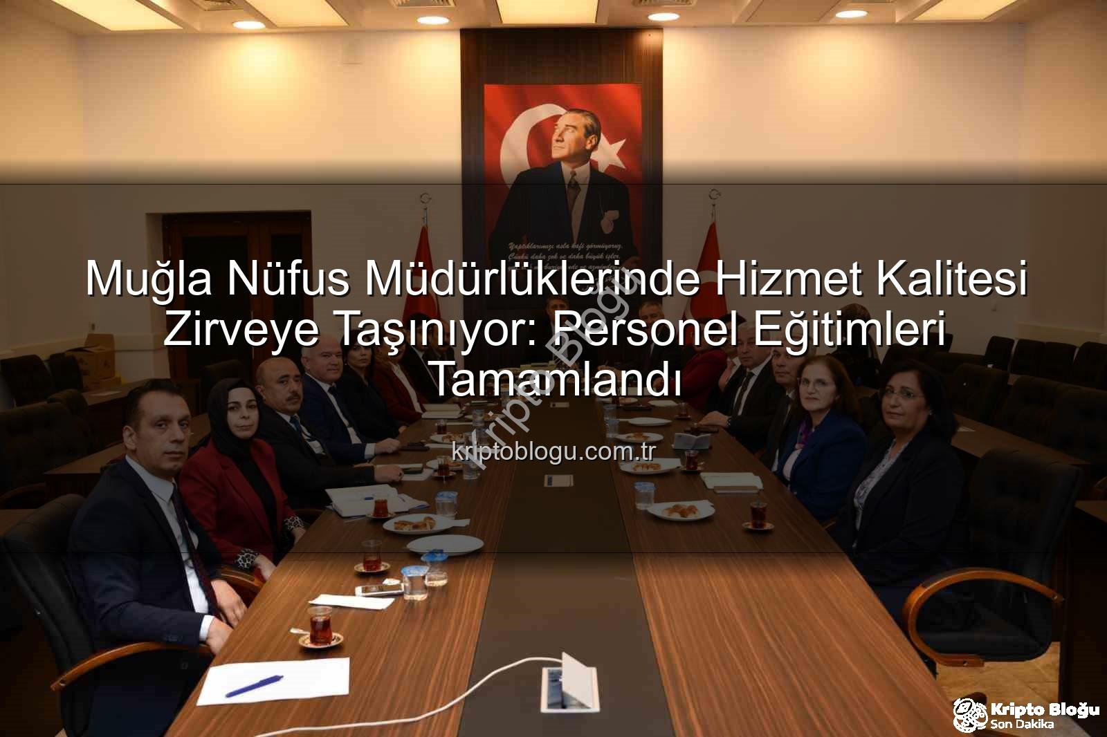 hizmet kalitesi - Muğla Nüfus Müdürlüklerinde Hizmet Kalitesi Zirveye Taşınıyor: Personel Eğitimleri Tamamlandı