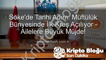 Söke’de Müftülük Bünyesinde İlk Kreş Açılıyor: Erken Çocukluk Eğitiminde Yeni Dönem Başlıyor!