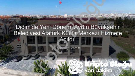 Didim’de Yeni Dönem: Aydın Büyükşehir Belediyesi Atatürk Kültür Merkezi Hizmete Açıldı!