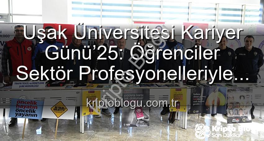 kariyer günü - Uşak Üniversitesi Kariyer Günü’25: Öğrenciler Sektör Profesyonelleriyle Buluştu, Geleceğin Yollarını Aydınlattı