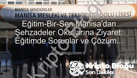 Eğitim-Bir-Sen Manisa’dan Şehzadeler Okullarına Ziyaret: Eğitimde Sorunlar ve Çözüm Önerileri Masaya Yatırıldı