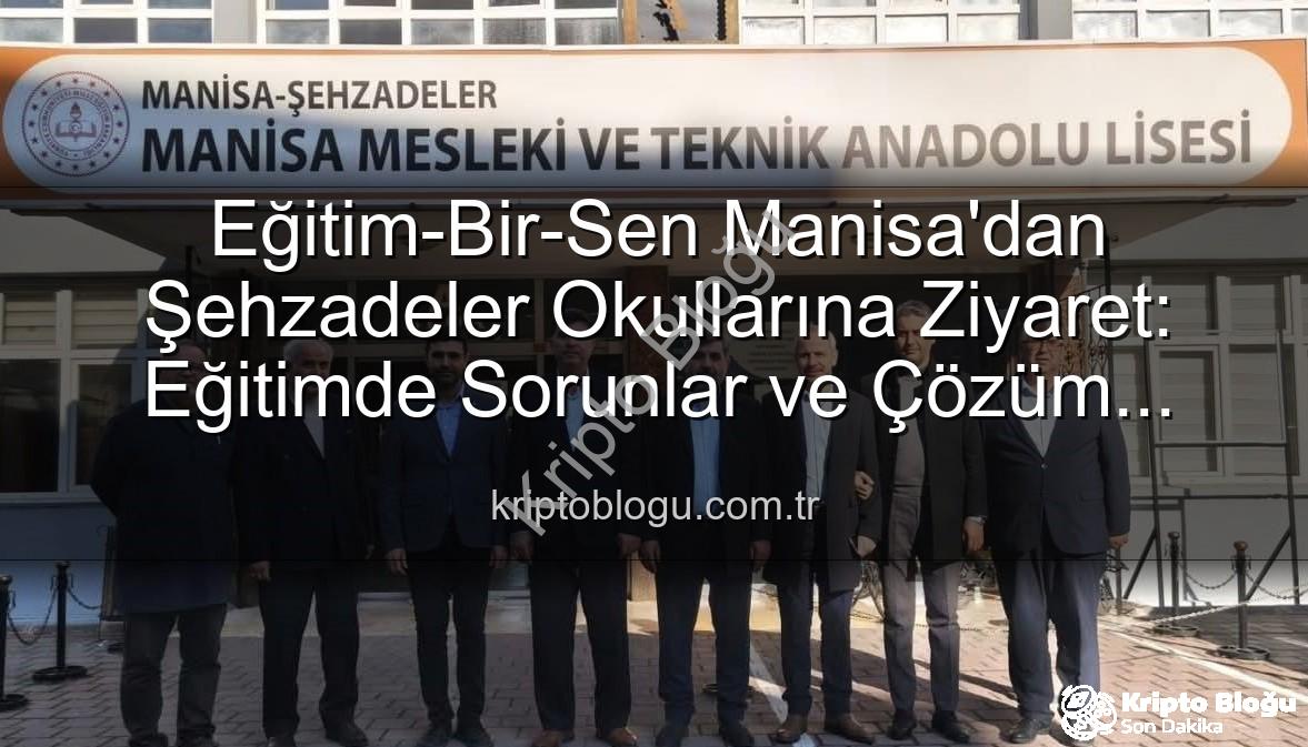 Eğitim-Bir-Sen Manisa - Eğitim-Bir-Sen Manisa'dan Şehzadeler Okullarına Ziyaret: Eğitimde Sorunlar ve Çözüm Önerileri Masaya Yatırıldı