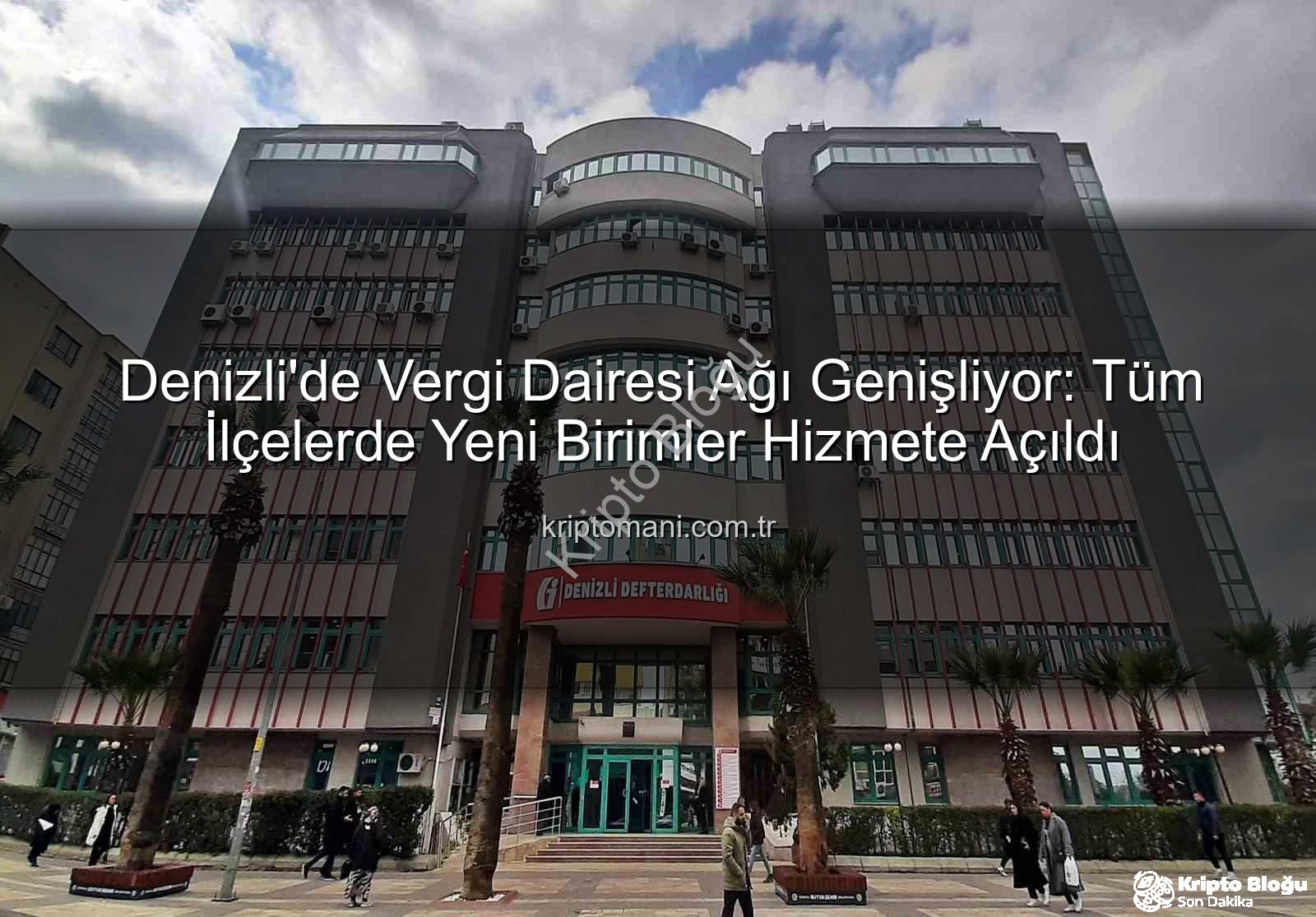 Denizli vergi dairesi - Denizli Vergi Dairesi Ağı Tamamlandı: Mükellef Hizmetlerinde Yeni Dönem Başlıyor!