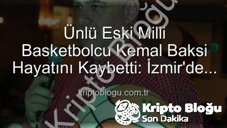 Ünlü Eski Milli Basketbolcu Kemal Baksi Hayatını Kaybetti: İzmir’de Şok Eden Balkon Kazası