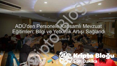ADÜ’den Personele Kapsamlı Mevzuat Eğitimleri: Bilgi ve Yetkinlik Artışı Sağlandı