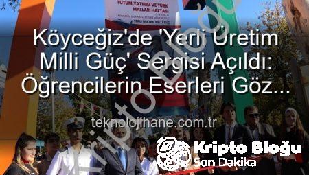 Köyceğiz’de ‘Yerli Üretim Milli Güç’ Sergisi: Öğrencilerin Emekleri Göz Kamaştırdı!
