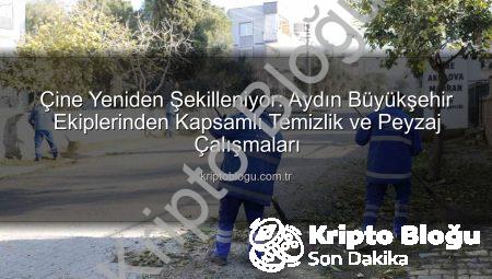 Çine Yeniden Şekilleniyor: Aydın Büyükşehir Ekiplerinden Kapsamlı Temizlik ve Peyzaj Çalışmaları